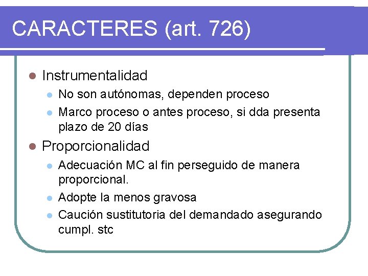 CARACTERES (art. 726) l Instrumentalidad l l l No son autónomas, dependen proceso Marco