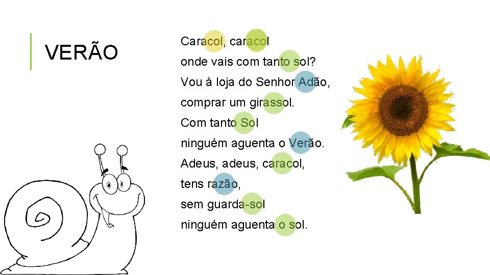 VERÃO Caracol, caracol onde vais com tanto sol? Vou à loja do Senhor Adão,