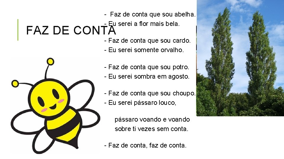 - Faz de conta que sou abelha. - Eu serei a flor mais bela.