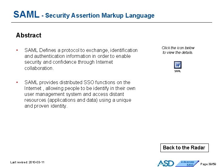SAML - Security Assertion Markup Language Abstract • SAML Defines a protocol to exchange, SAML - Security Assertion Markup Language Abstract • SAML Defines a protocol to exchange,