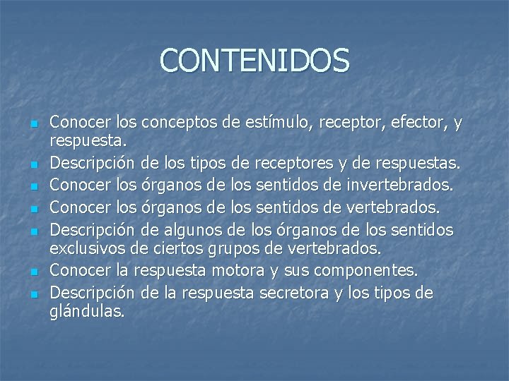 CONTENIDOS n n n n Conocer los conceptos de estímulo, receptor, efector, y respuesta.