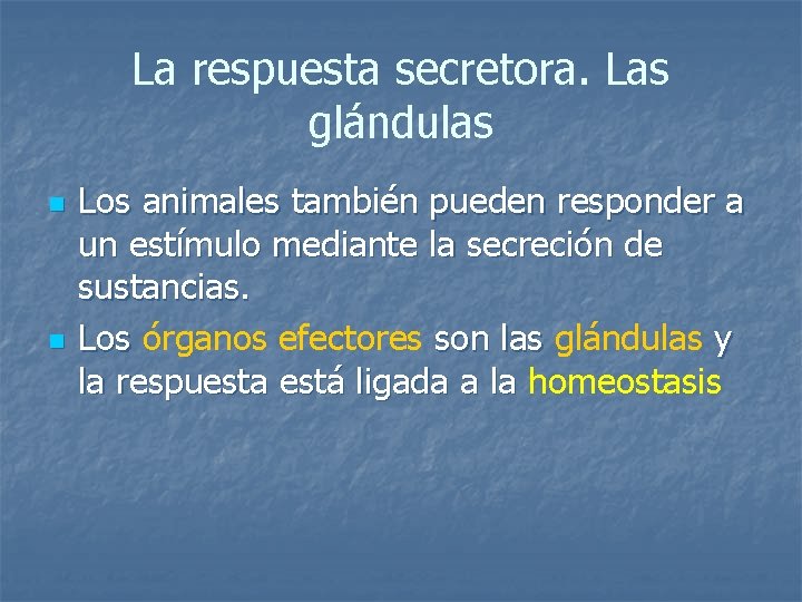 La respuesta secretora. Las glándulas n n Los animales también pueden responder a un