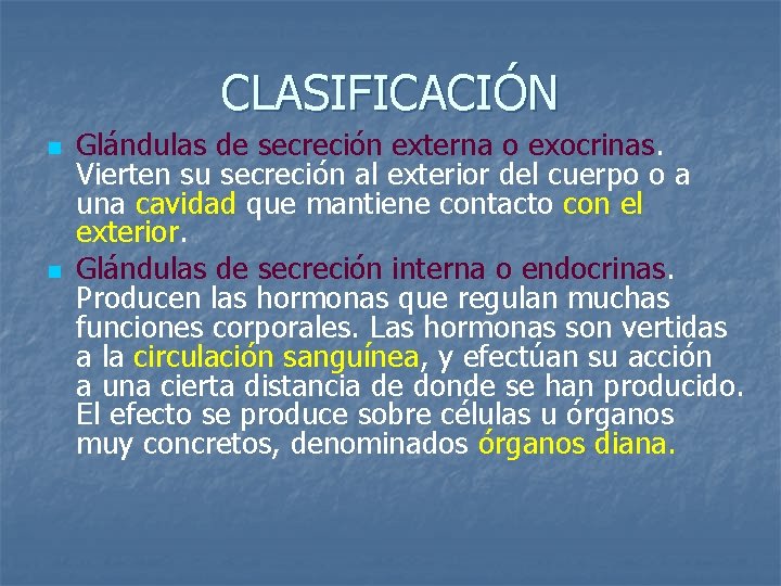 CLASIFICACIÓN n n Glándulas de secreción externa o exocrinas. Vierten su secreción al exterior