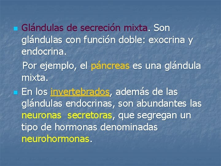 n n Glándulas de secreción mixta. Son glándulas con función doble: exocrina y endocrina.