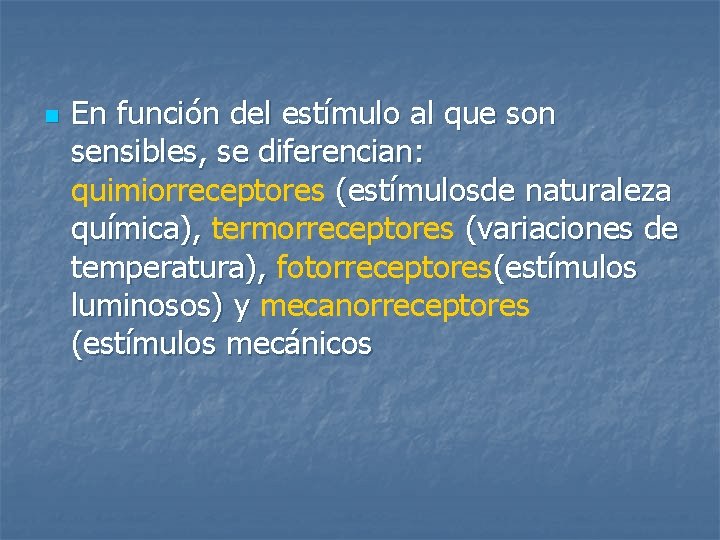 n En función del estímulo al que son sensibles, se diferencian: quimiorreceptores (estímulosde naturaleza