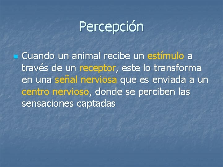 Percepción n Cuando un animal recibe un estímulo a través de un receptor, este