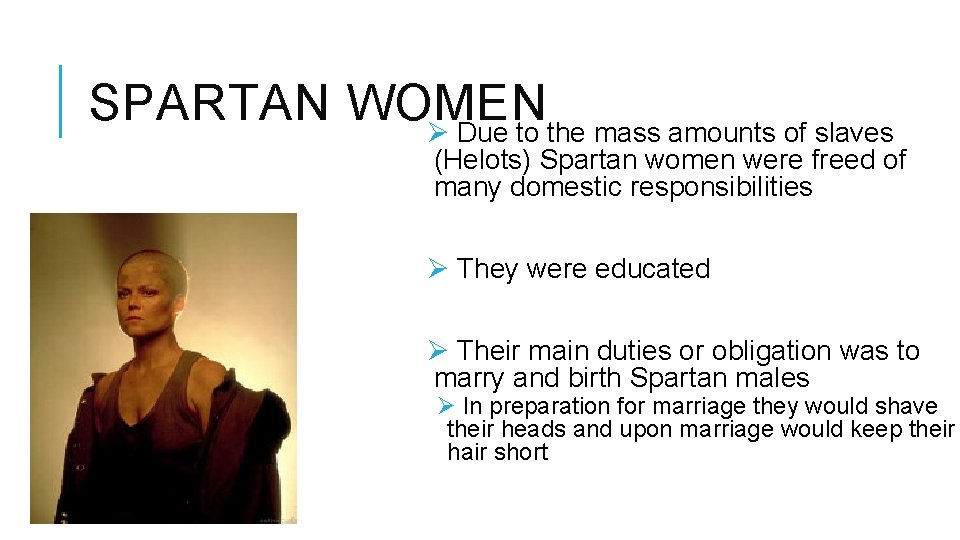 SPARTAN WOMEN Ø Due to the mass amounts of slaves (Helots) Spartan women were