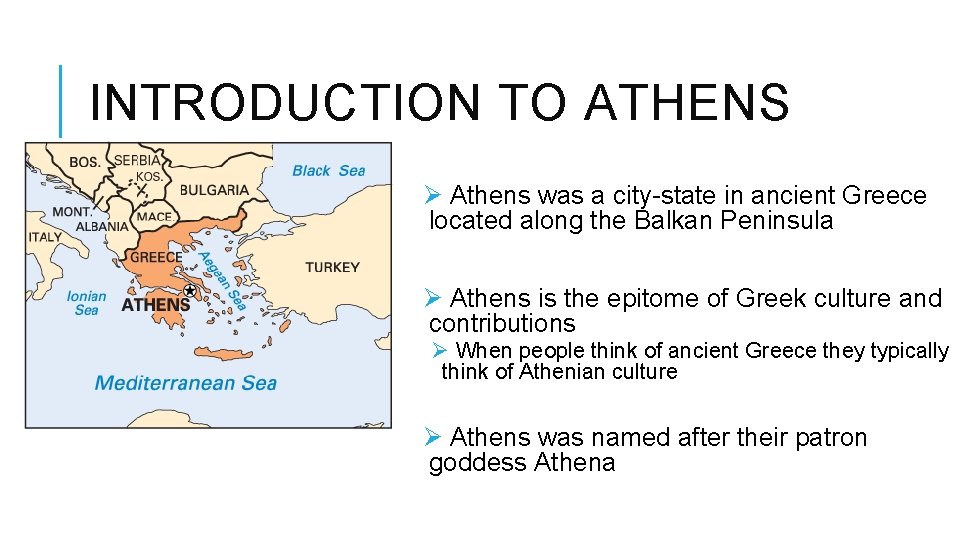 INTRODUCTION TO ATHENS Ø Athens was a city-state in ancient Greece located along the