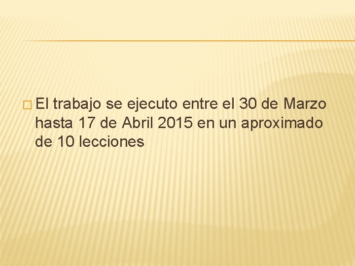 � El trabajo se ejecuto entre el 30 de Marzo hasta 17 de Abril