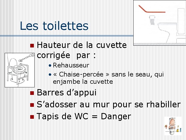 Les toilettes n Hauteur de la cuvette corrigée par : • Rehausseur • «