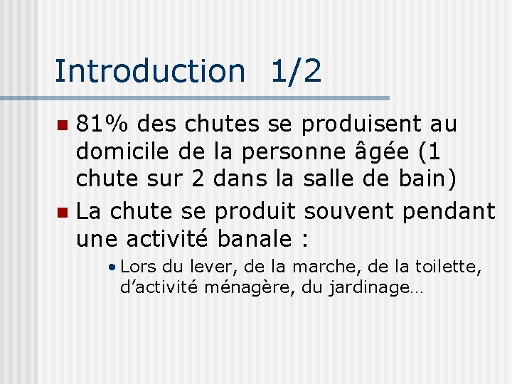 Introduction 1/2 81% des chutes se produisent au domicile de la personne âgée (1