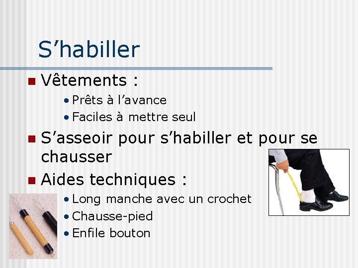 S’habiller n Vêtements : • Prêts à l’avance • Faciles à mettre seul S’asseoir