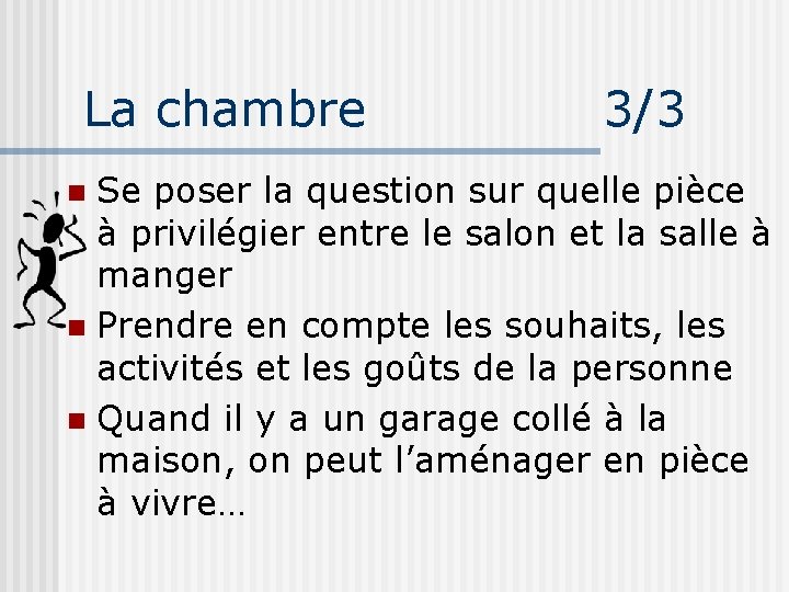 La chambre 3/3 Se poser la question sur quelle pièce à privilégier entre le