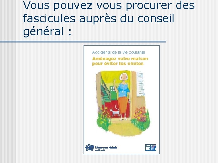 Vous pouvez vous procurer des fascicules auprès du conseil général : 