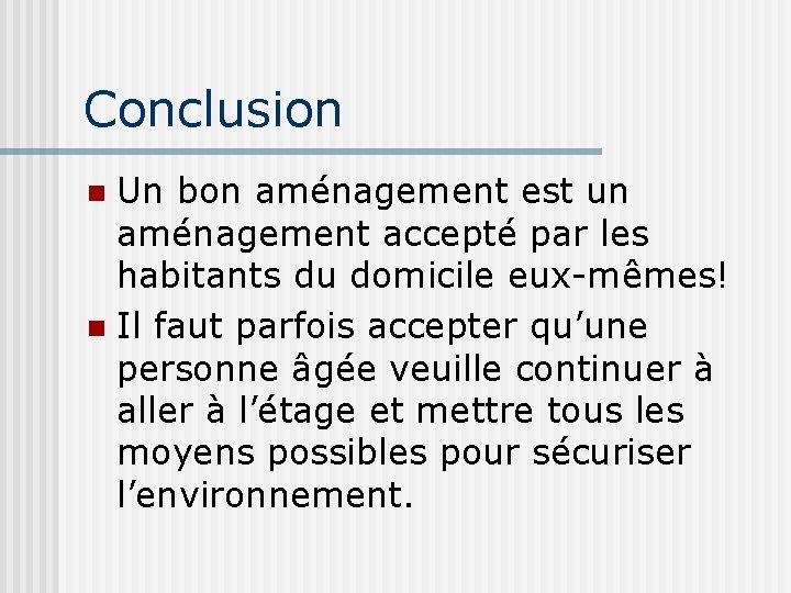 Conclusion Un bon aménagement est un aménagement accepté par les habitants du domicile eux-mêmes!