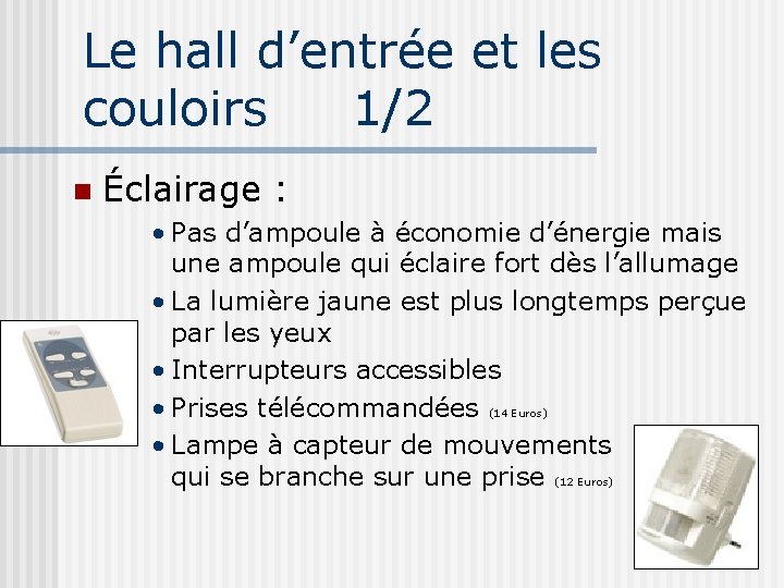 Le hall d’entrée et les couloirs 1/2 n Éclairage : • Pas d’ampoule à