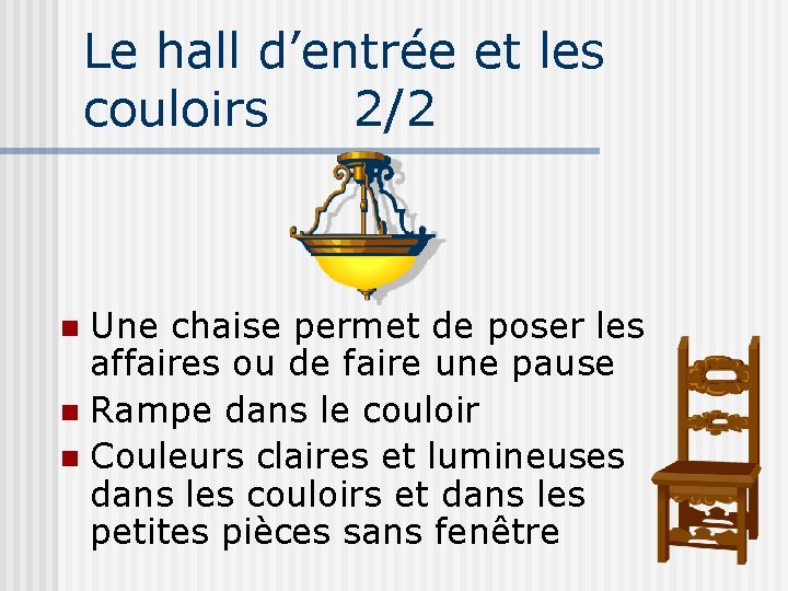 Le hall d’entrée et les couloirs 2/2 Une chaise permet de poser les affaires