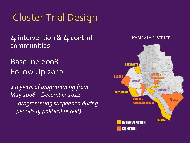 Cluster Trial Design 4 intervention & 4 control communities Baseline 2008 Follow Up 2012