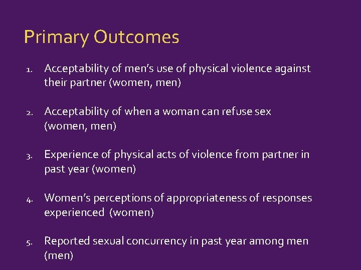 Primary Outcomes 1. Acceptability of men’s use of physical violence against their partner (women,