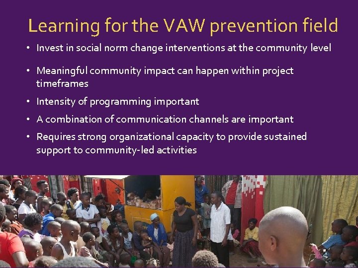 Learning for the VAW prevention field • Invest in social norm change interventions at