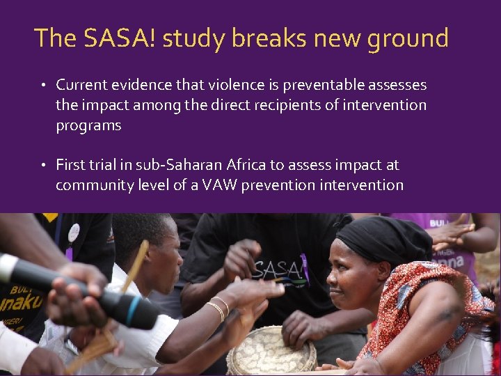 The SASA! study breaks new ground • Current evidence that violence is preventable assesses