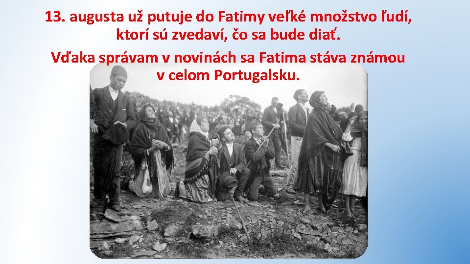 13. augusta už putuje do Fatimy veľké množstvo ľudí, ktorí sú zvedaví, čo sa