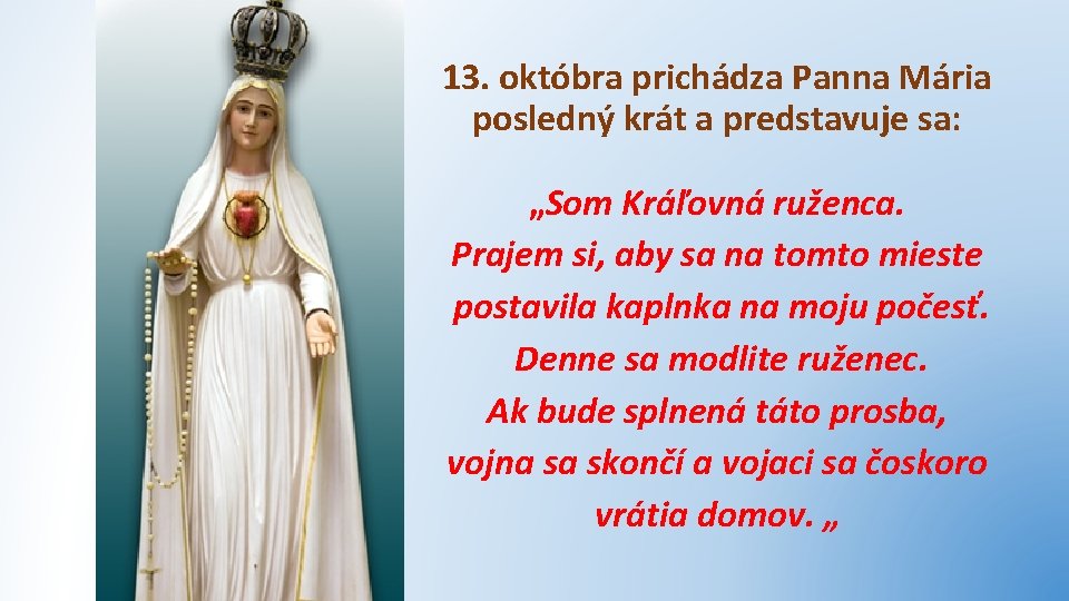 13. októbra prichádza Panna Mária posledný krát a predstavuje sa: „Som Kráľovná ruženca. Prajem