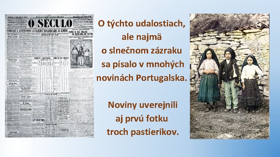 O týchto udalostiach, ale najmä o slnečnom zázraku sa písalo v mnohých novinách Portugalska.