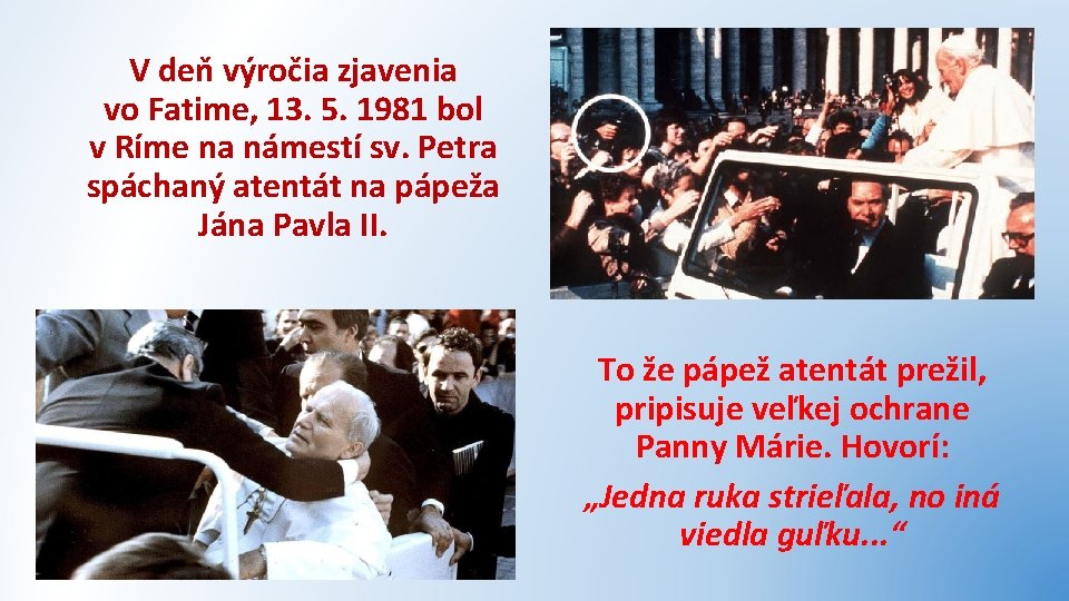 V deň výročia zjavenia vo Fatime, 13. 5. 1981 bol v Ríme na námestí