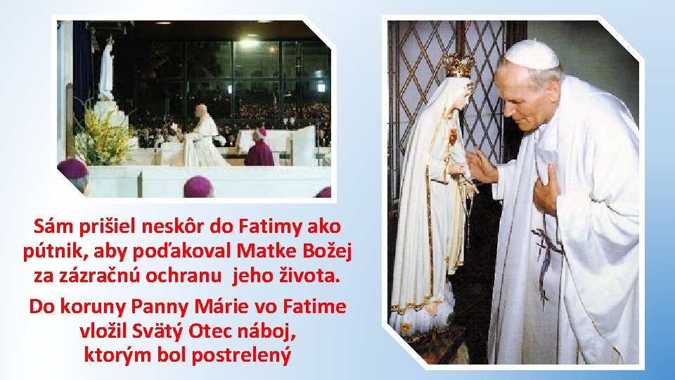 Sám prišiel neskôr do Fatimy ako pútnik, aby poďakoval Matke Božej za zázračnú ochranu