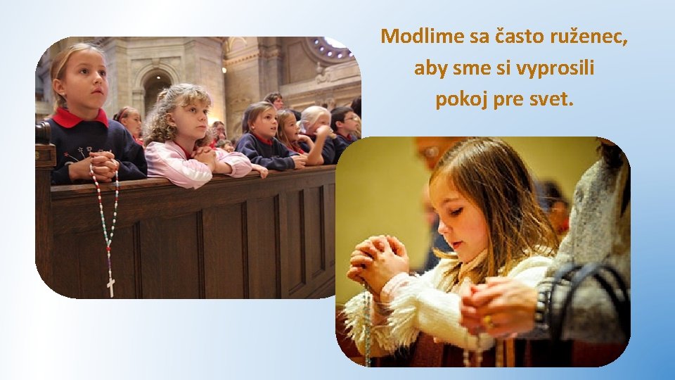 Modlime sa často ruženec, aby sme si vyprosili pokoj pre svet. 