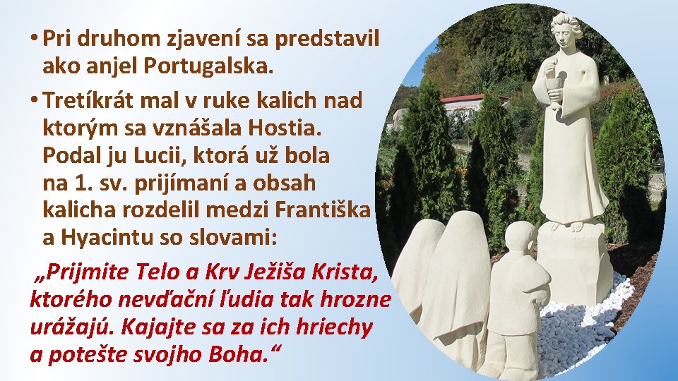  • Pri druhom zjavení sa predstavil ako anjel Portugalska. • Tretíkrát mal v