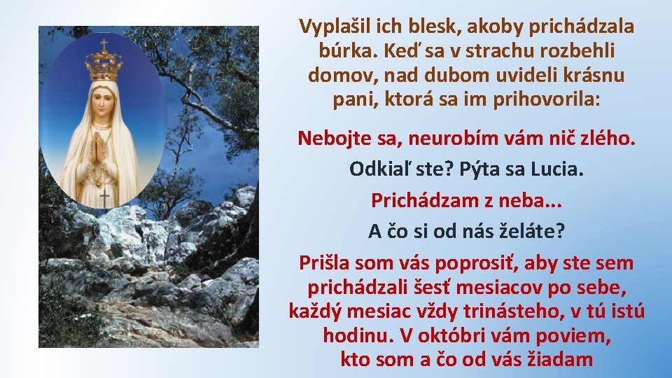 Vyplašil ich blesk, akoby prichádzala búrka. Keď sa v strachu rozbehli domov, nad dubom