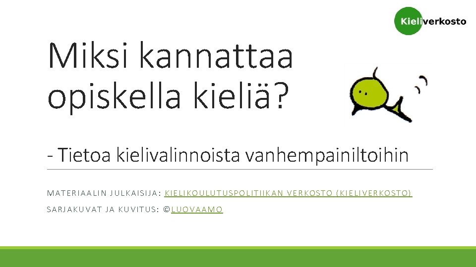 Miksi kannattaa opiskella kieliä? - Tietoa kielivalinnoista vanhempainiltoihin MATERIAALIN JULKAISIJA: KIELIKOULUTUSPOLITIIKAN VERKOSTO (KIELIVERKOSTO) SARJAKUVAT