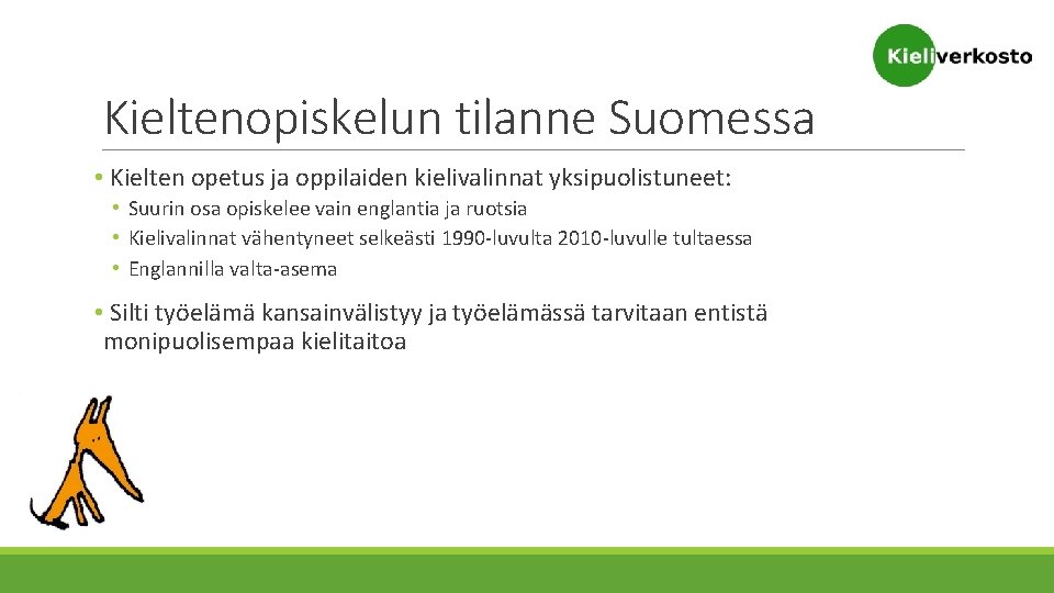 Kieltenopiskelun tilanne Suomessa • Kielten opetus ja oppilaiden kielivalinnat yksipuolistuneet: • Suurin osa opiskelee