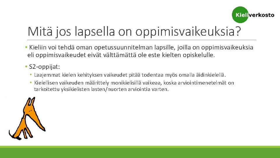 Mitä jos lapsella on oppimisvaikeuksia? • Kieliin voi tehdä oman opetussuunnitelman lapsille, joilla on