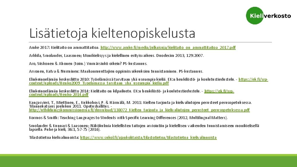 Lisätietoja kieltenopiskelusta Amke 2017: Kielitaito on ammattitaitoa. http: //www. amke. fi/media/julkaisuja/kielitaito_on_ammattitaitoa_2017. pdf Arkkila, Smolander,