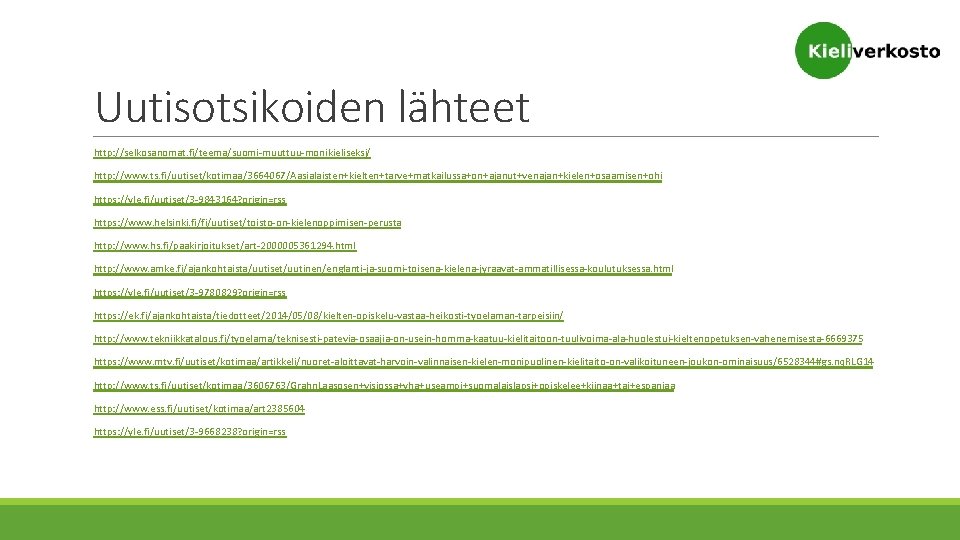 Uutisotsikoiden lähteet http: //selkosanomat. fi/teema/suomi-muuttuu-monikieliseksi/ http: //www. ts. fi/uutiset/kotimaa/3664067/Aasialaisten+kielten+tarve+matkailussa+on+ajanut+venajan+kielen+osaamisen+ohi https: //yle. fi/uutiset/3 -9843164? origin=rss