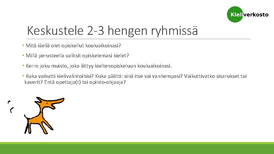 Keskustele 2 -3 hengen ryhmissä • Mitä kieliä olet opiskellut kouluaikoinasi? • Millä perusteella