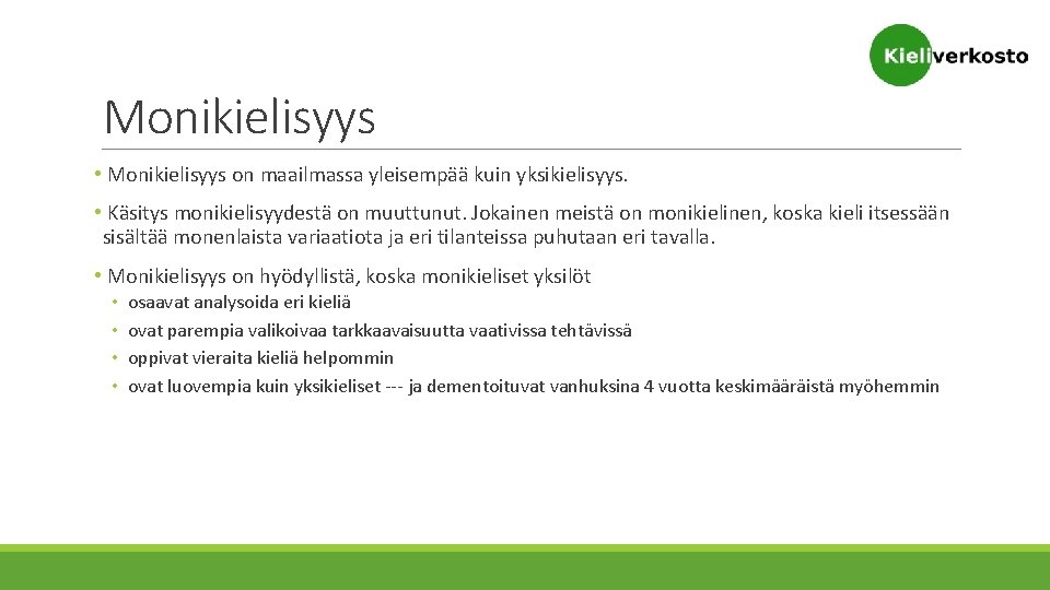 Monikielisyys • Monikielisyys on maailmassa yleisempää kuin yksikielisyys. • Käsitys monikielisyydestä on muuttunut. Jokainen