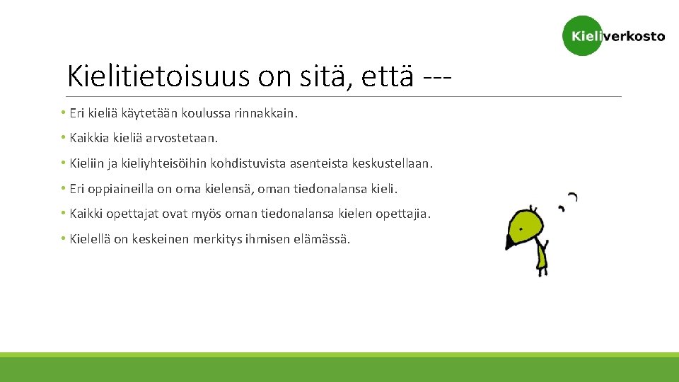 Kielitietoisuus on sitä, että -- • Eri kieliä käytetään koulussa rinnakkain. • Kaikkia kieliä