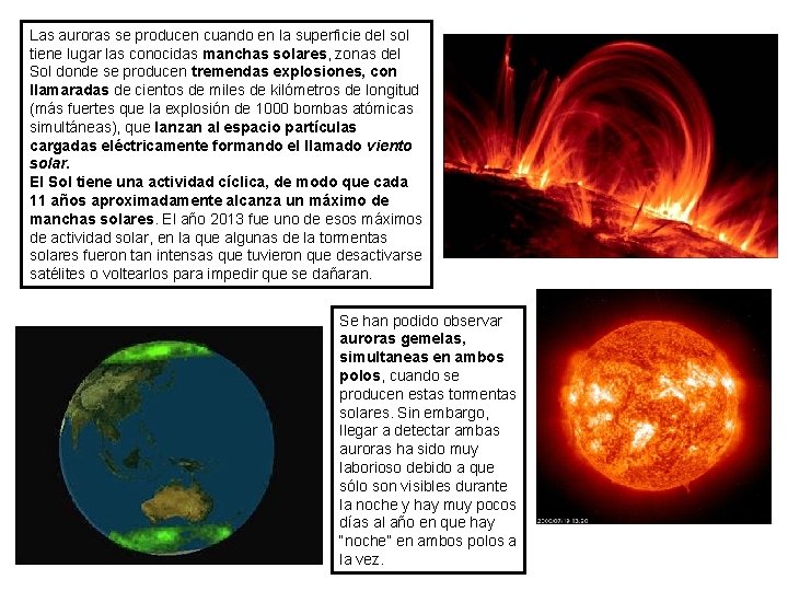 Las auroras se producen cuando en la superficie del sol tiene lugar las conocidas