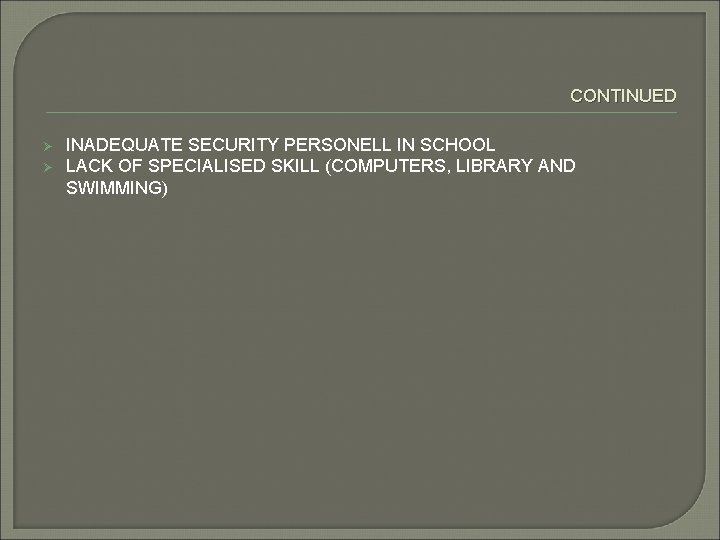 CONTINUED Ø Ø INADEQUATE SECURITY PERSONELL IN SCHOOL LACK OF SPECIALISED SKILL (COMPUTERS, LIBRARY