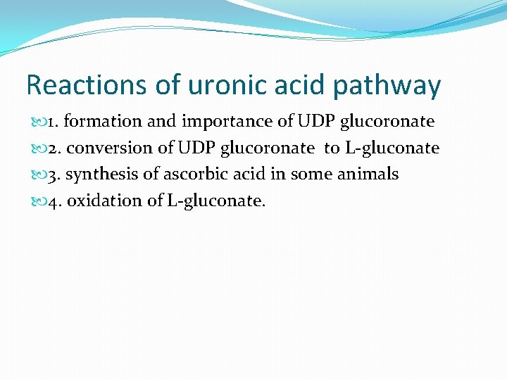 Reactions of uronic acid pathway 1. formation and importance of UDP glucoronate 2. conversion Reactions of uronic acid pathway 1. formation and importance of UDP glucoronate 2. conversion