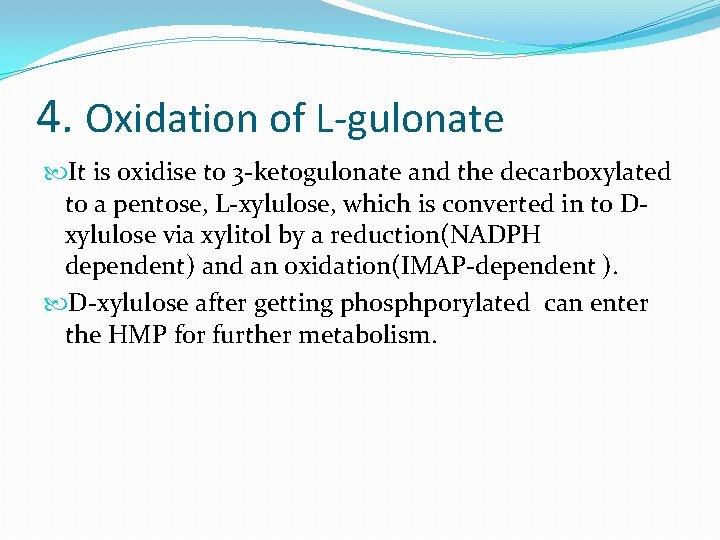 4. Oxidation of L-gulonate It is oxidise to 3 -ketogulonate and the decarboxylated to 4. Oxidation of L-gulonate It is oxidise to 3 -ketogulonate and the decarboxylated to