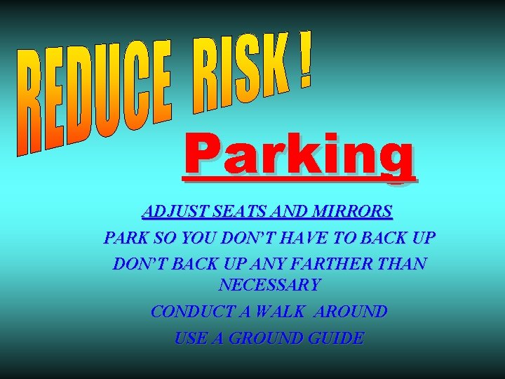 Parking ADJUST SEATS AND MIRRORS PARK SO YOU DON’T HAVE TO BACK UP DON’T