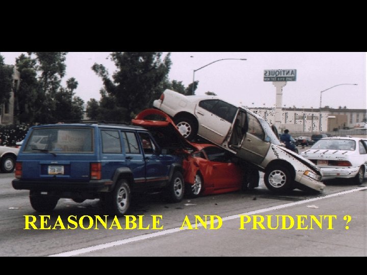 REASONABLE AND PRUDENT ? 