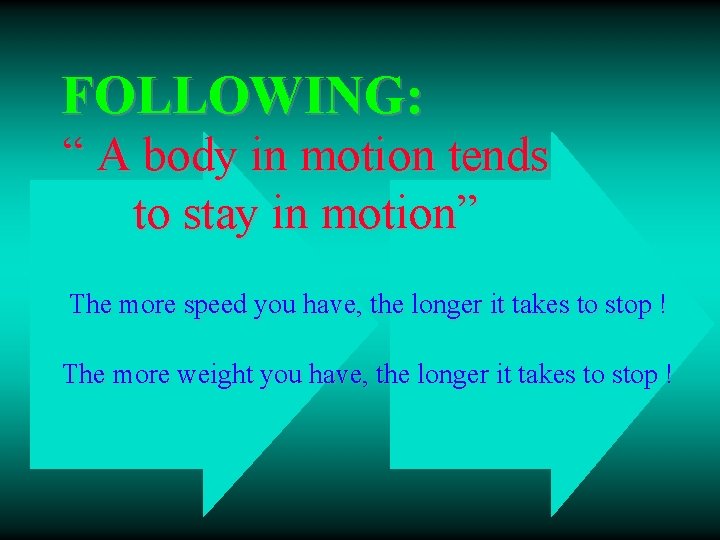 FOLLOWING: “ A body in motion tends to stay in motion” The more speed