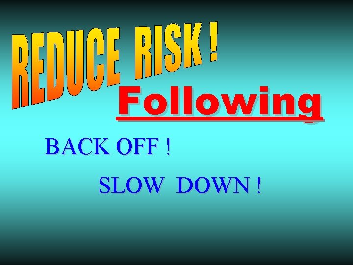 Following BACK OFF ! SLOW DOWN ! 