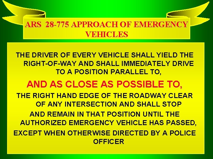 ARS 28 -775 APPROACH OF EMERGENCY VEHICLES THE DRIVER OF EVERY VEHICLE SHALL YIELD